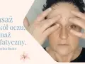 Jak wykonać drenaż limfatyczny oczu? Koniec z workami!