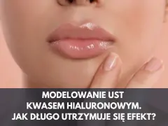 Ile trzyma kwas hialuronowy w ustach? Poznaj sekrety trwałości