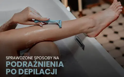 Koniec z podrażnieniami po depilacji! Moje SOS dla gładkiej skóry