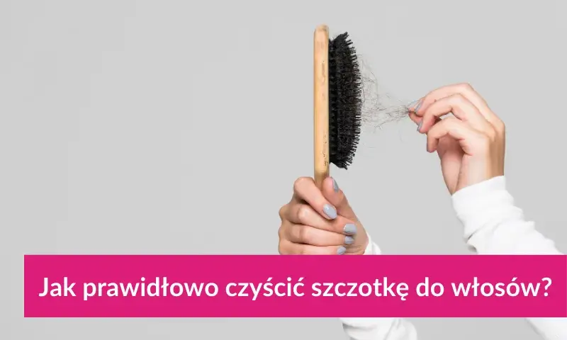 Jak wyczyścić szczotkę do włosów? Skuteczny poradnik dla zdrowych włosów