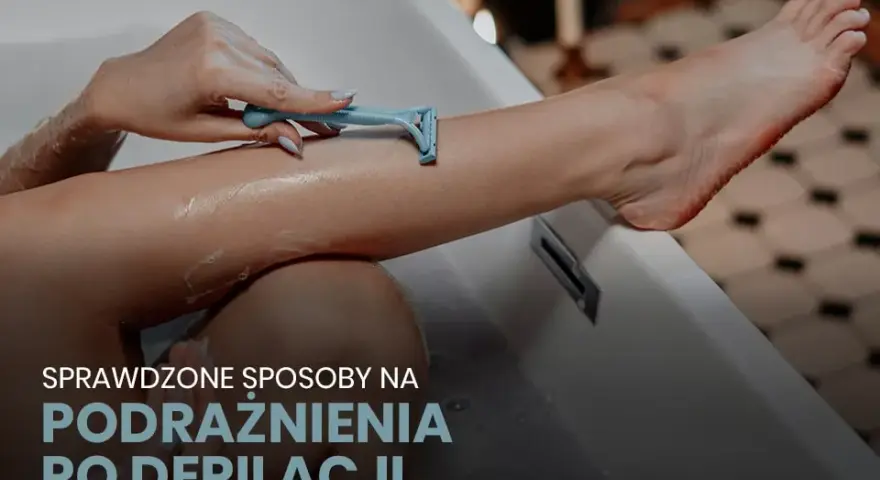 Koniec z podrażnieniami po depilacji! Moje SOS dla gładkiej skóry